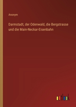 Paperback Darmstadt, der Odenwald, die Bergstrasse und die Main-Neckar-Eisenbahn [German] Book