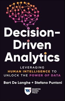 Paperback Decision-Driven Analytics: Leveraging Human Intelligence to Unlock the Power of Data Book