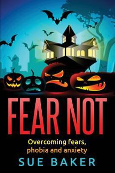 Paperback Fear Not: Overcoming fears, phobia and anxiety Book