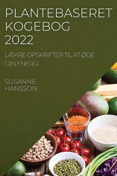 Paperback Plantebaseret Kogebog 2022: LÆkre Opskrifter Til at ØGe Din Energi Ris Og Korn [Danish] Book