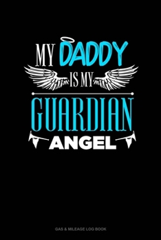 My Daddy Is My Guardian Angel: Gas & Mileage Log Book
