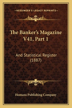 Paperback The Banker's Magazine V41, Part 1: And Statistical Register (1887) Book