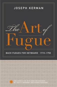 Hardcover The Art of Fugue: Bach Fugues for Keyboard, 1715-1750, Includes a CD with New Recordings by Davitt Moroney and Karen Rosenak Book