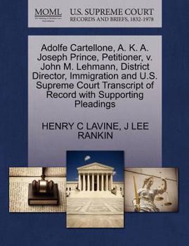 Paperback Adolfe Cartellone, A. K. A. Joseph Prince, Petitioner, V. John M. Lehmann, District Director, Immigration and U.S. Supreme Court Transcript of Record Book