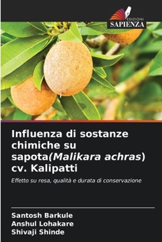 Influenza di sostanze chimiche su sapota(Malikara achras) cv. Kalipatti: Effetto su resa, qualità e durata di conservazione (Italian Edition)