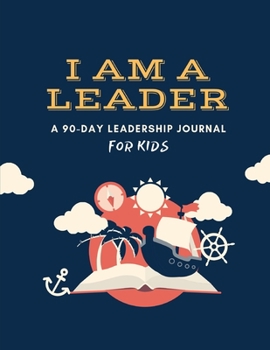 Paperback I Am a Leader: A 90-Day Leadership Journal for Kids (Ages 8 - 12) Book