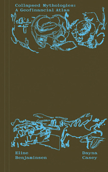 Paperback Collapsed Mythologies: A Geofinancial Atlas Book