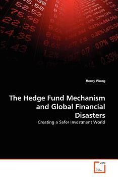 Paperback The Hedge Fund Mechanism and Global Financial Disasters Book