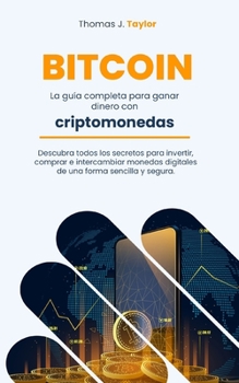 Paperback Bitcoin: La guía completa para ganar dinero con criptomonedas Descubra todos los secretos para invertir, comprar e intercambiar [Spanish] Book