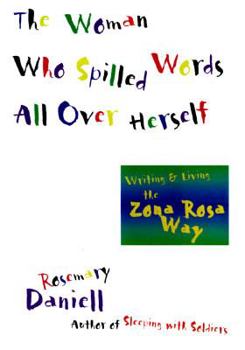 Hardcover The Woman Who Spilled Words All Over Herself: How to Write the Zona Rosa Way Book