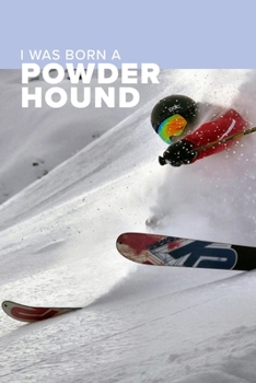 Paperback I was Born A Powder Hound Ski Journal: Blank Gift Notebook For Skiers Book