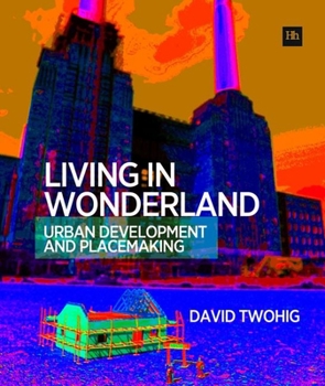 Paperback Living in Wonderland: Urban Development & Placemaking Book