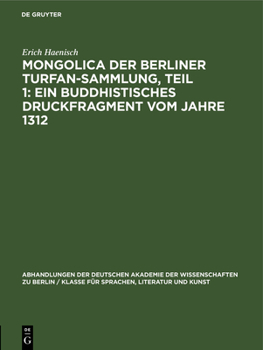 Hardcover Mongolica Der Berliner Turfan-Sammlung, Teil 1: Ein Buddhistisches Druckfragment Vom Jahre 1312 [German] Book