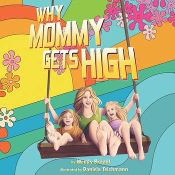 Paperback Why Mommy Gets High: A Conversation Starter for Parents Who Smoke Pot Book