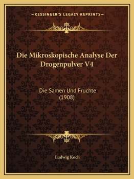 Paperback Die Mikroskopische Analyse Der Drogenpulver V4: Die Samen Und Fruchte (1908) [German] Book