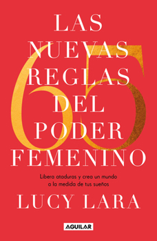 Las 65 nuevas reglas del poder femenino / The 65 New Rules of Female Empowerment (Spanish Edition)