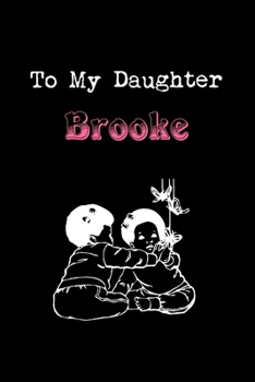 Paperback To My Dearest Daughter Brooke: Letters from Dads Moms to Daughter, Baby girl Shower Gift for New Fathers, Mothers & Parents, Journal (Lined 120 Pages Book