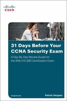 Paperback 31 Days Before Your CCNA Security Exam: A Day-By-Day Review Guide for the Iins 210-260 Certification Exam Book