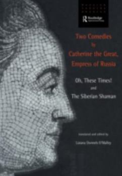 Paperback Two Comedies by Catherine the Great, Empress of Russia: Oh, These Times! and The Siberian Shaman Book