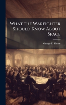 Hardcover What the Warfighter Should Know About Space Book