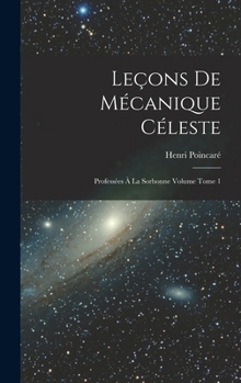 Hardcover Leçons de mécanique céleste: Professées à la Sorbonne Volume Tome 1 [French] Book