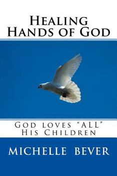 Paperback Healing Hands of God: God Loves "ALL" His Children Book