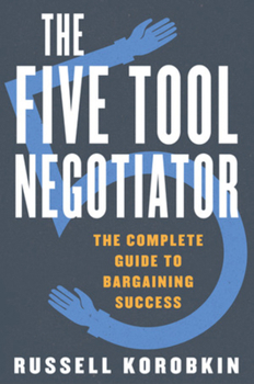 Hardcover The Five Tool Negotiator: The Complete Guide to Bargaining Success Book
