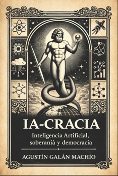 IA-CRACIA: El gobierno de la ignorancia artificial en el ciber-capitalismo (Inteligencia Artificial) (Spanish Edition)