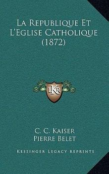 Paperback La Republique Et L'Eglise Catholique (1872) [French] Book