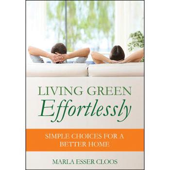 Paperback Living Green Effortlessly: Simple Choices for a Better Home Book