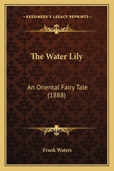 Paperback The Water Lily: An Oriental Fairy Tale (1888) Book