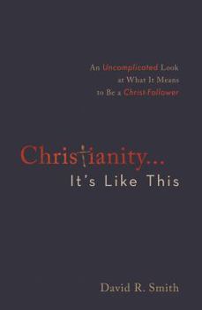 Paperback Christianity. . .It's Like This: An Uncomplicated Look at What It Means to Be a Christ-Follower Book