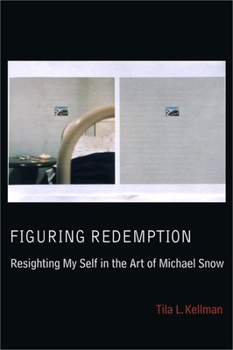 Paperback Figuring Redemption: Resighting My Self in the Art of Michael Snow Book