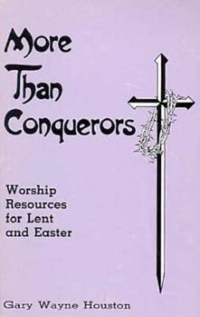 Paperback More Than Conquerors: Worship Resources for Lent and Easter Book