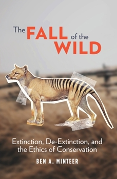 Hardcover The Fall of the Wild: Extinction, De-Extinction, and the Ethics of Conservation Book