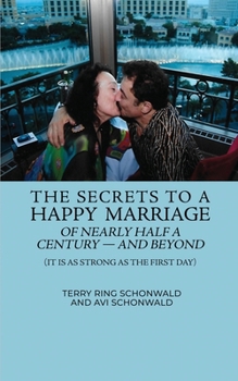 Paperback The Secrets to a Happy Marriage of Nearly Half a Century - and Beyond: (It Is As Strong As the First Day) Book