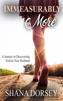 Paperback Immeasurably More: A Journey to Discovering God as Your Husband Book