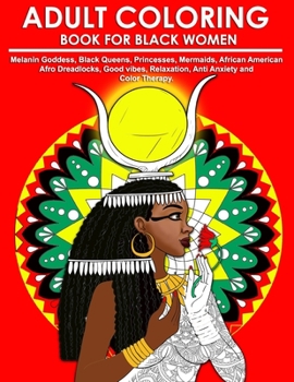 Paperback Adult Coloring Book for Black Women: Melanin Goddess, Black Queens, Princesses, Mermaids, African American Afro Dreadlocks, Good vibes, Relaxation, An Book