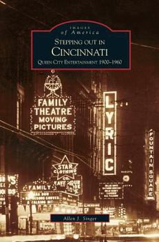 Stepping out in Cincinnati: Queen City Entertainment 1900-1960 - Book  of the Images of America: Ohio