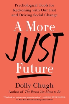 Hardcover A More Just Future: Psychological Tools for Reckoning with Our Past and Driving Social Change Book