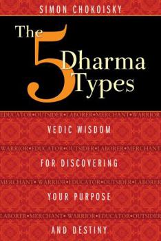 Paperback The 5 Dharma Types: Vedic Wisdom for Discovering Your Purpose and Destiny Book