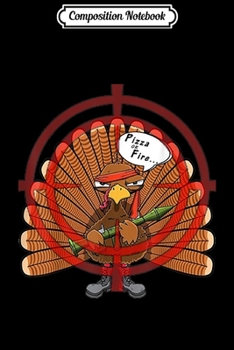 Composition Notebook: Turkey said Pizza Or Fire Funny For Thankgiving Day Gift  Journal/Notebook Blank Lined Ruled 6x9 100 Pages
