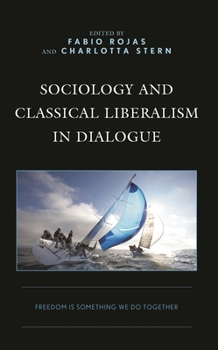 Hardcover Sociology and Classical Liberalism in Dialogue: Freedom Is Something We Do Together Book