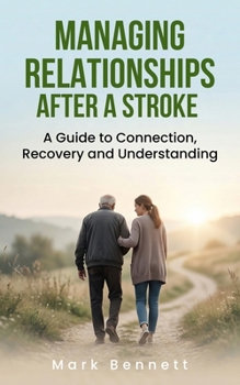 Paperback Managing Relationships After a Stroke: A Guide to Connection, Recovery and Understanding Book