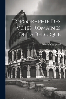 Paperback Topographie Des Voies Romaines De La Belgique [French] Book