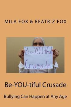 Paperback Be-YOU-tiful Crusade: Bullying Can Happen at Any Age Book