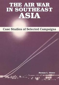 Paperback The Air War in Southeast Asia: Case Studies of Selected Campaigns Book