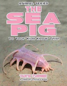 Paperback THE SEA PIG Do Your Kids Know This?: A Children's Picture Book