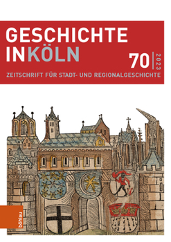 Geschichte in Koln 70 (2023): Zeitschrift Fur Stadt- Und Regionalgeschichte (German Edition)