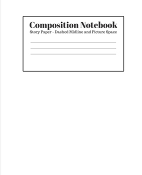 Paperback Composition Notebook - Story Paper - Dashed Midline and Picture Space: White Lined School Journal for Children Kids Girls Boys Teens Book